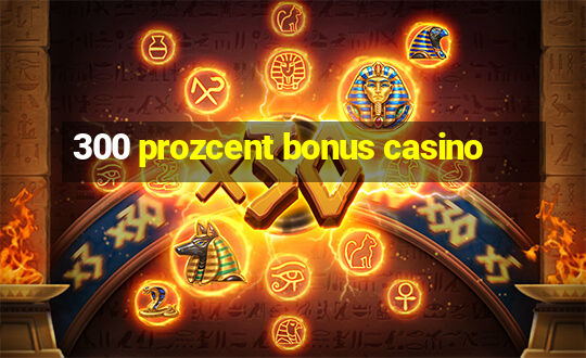 300 prozcent bonus casino