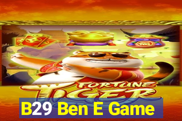 B29 Ben E Game