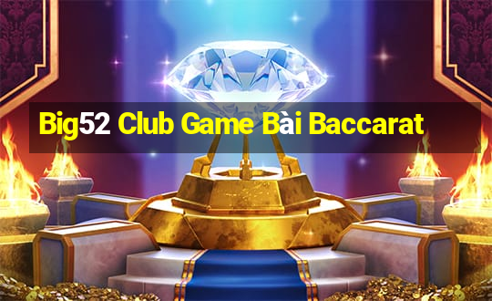 Big52 Club Game Bài Baccarat