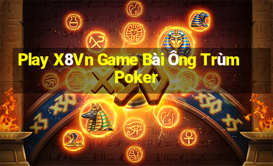 Play X8Vn Game Bài Ông Trùm Poker