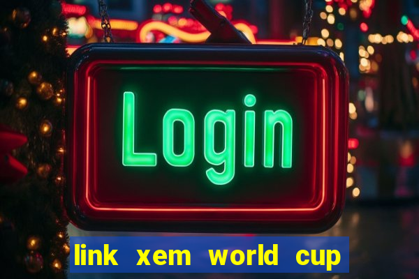 link xem world cup 2024 trực tiếp