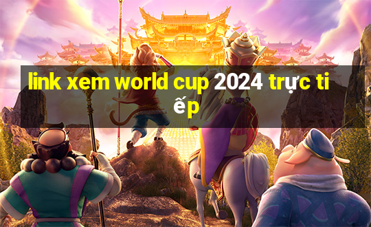 link xem world cup 2024 trực tiếp