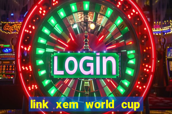 link xem world cup 2024 trực tiếp