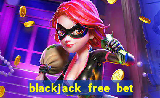 blackjack free bet las vegas