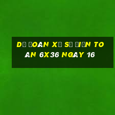 Dự Đoán Xổ Số điện toán 6x36 ngày 16