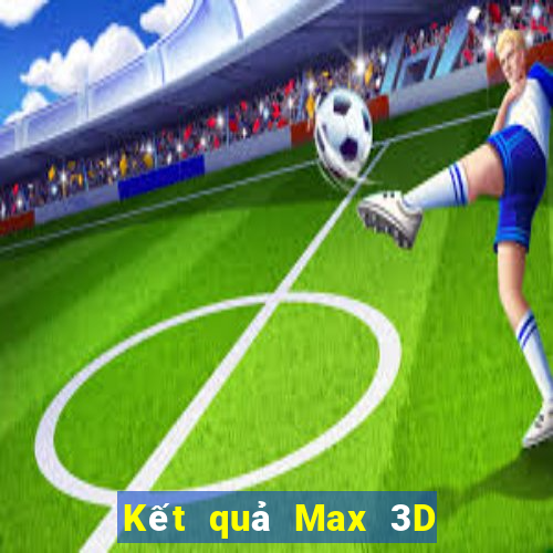 Kết quả Max 3D pro ngày thứ sáu