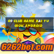 G9 Club Game Bài Yugioh Android