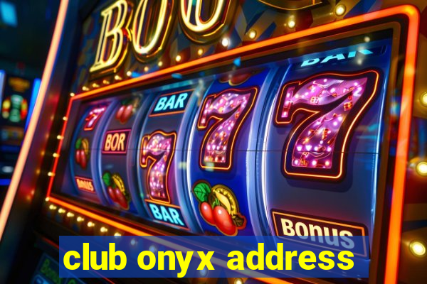 club onyx address