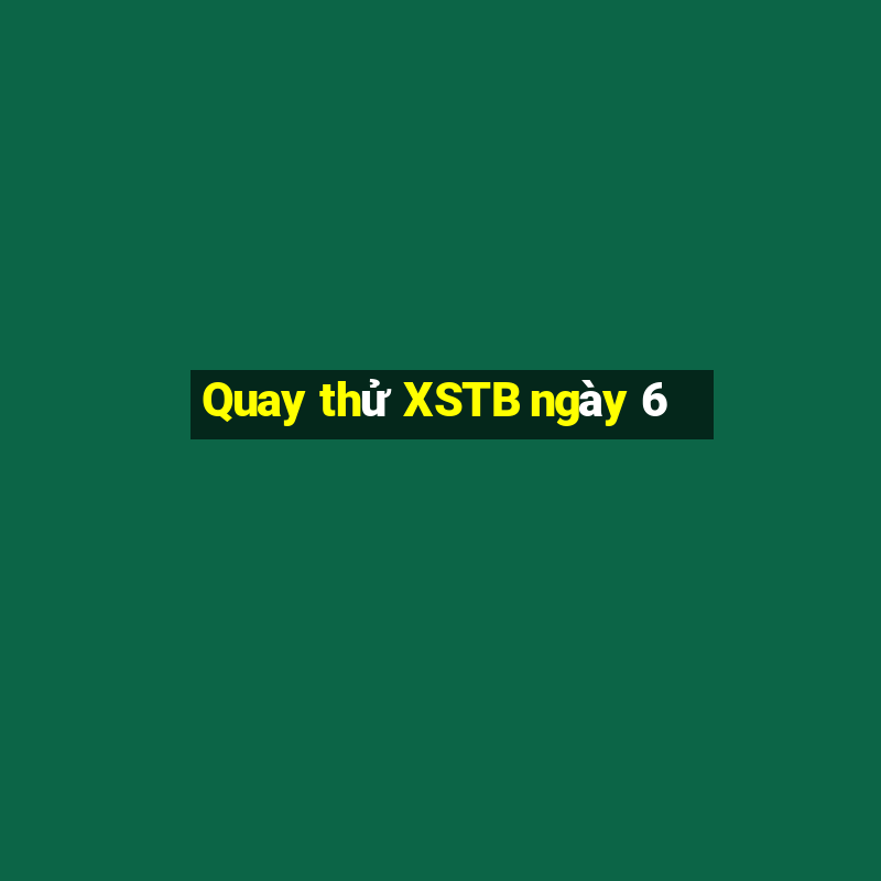 Quay thử XSTB ngày 6