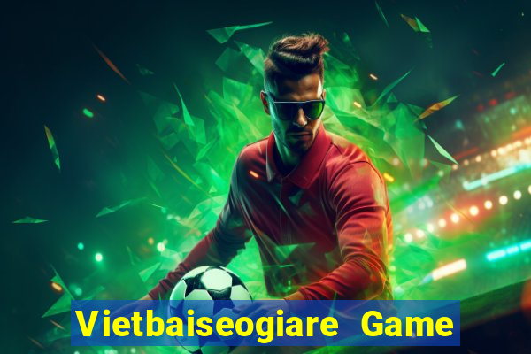 Vietbaiseogiare Game Bài Vui