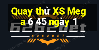 Quay thử XS Mega 6 45 ngày 1