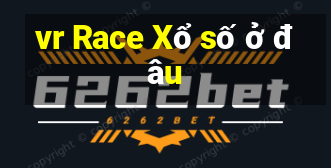 vr Race Xổ số ở đâu