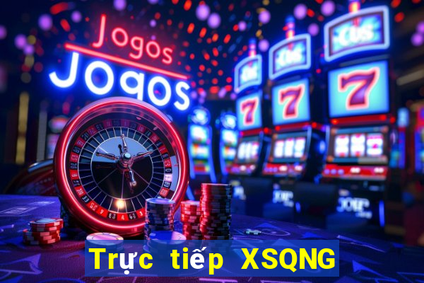 Trực tiếp XSQNG Thứ 4