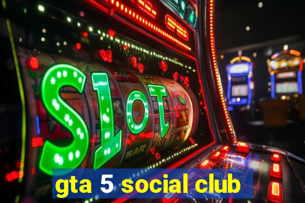 gta 5 social club