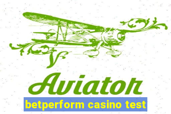 betperform casino test