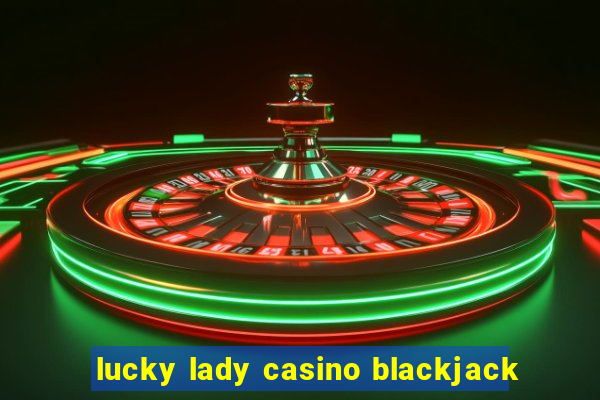 lucky lady casino blackjack