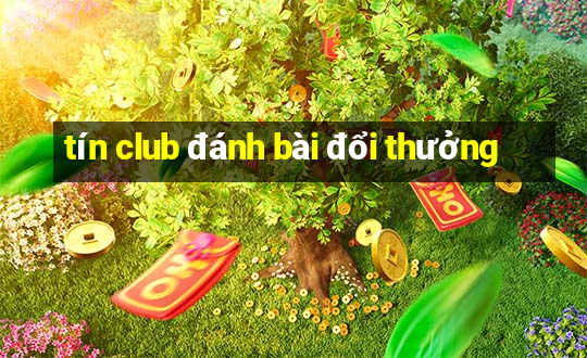 tín club đánh bài đổi thưởng