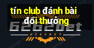 tín club đánh bài đổi thưởng