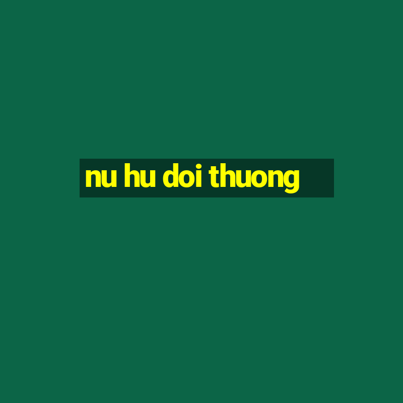 nu hu doi thuong