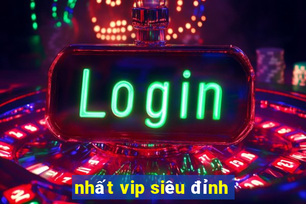 nhất vip siêu đỉnh