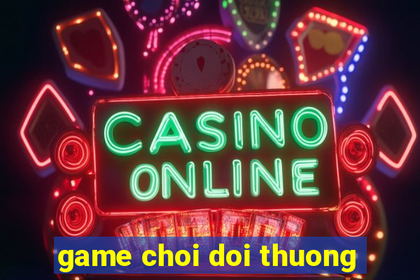 game choi doi thuong