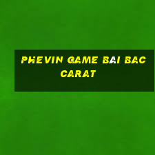 Phevin Game Bài Baccarat