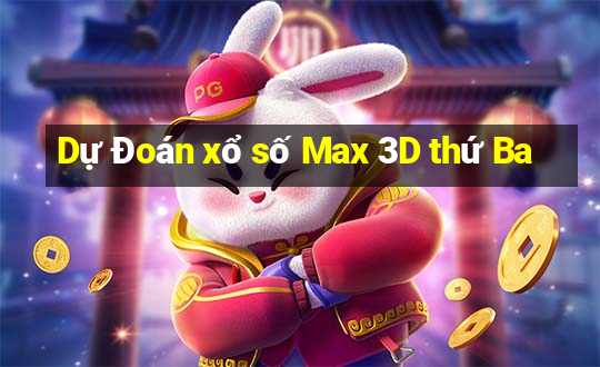 Dự Đoán xổ số Max 3D thứ Ba