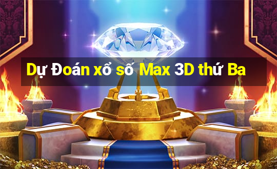 Dự Đoán xổ số Max 3D thứ Ba