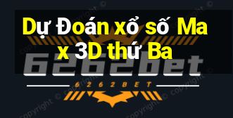 Dự Đoán xổ số Max 3D thứ Ba