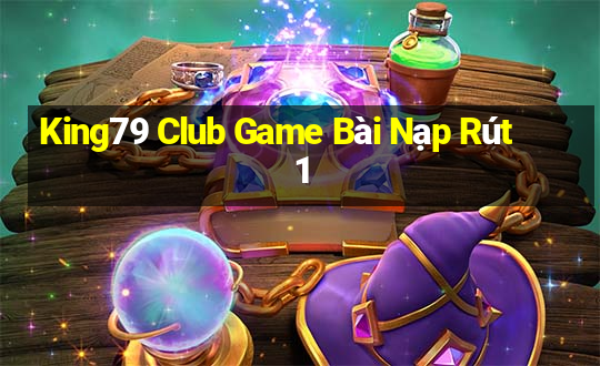 King79 Club Game Bài Nạp Rút 1