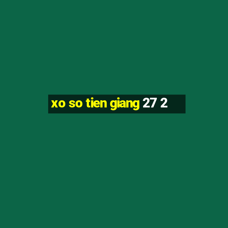 xo so tien giang 27 2