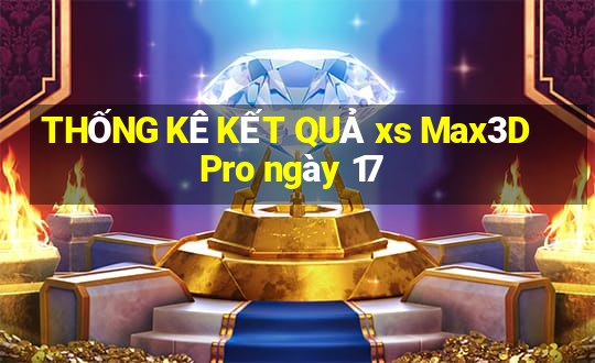 THỐNG KÊ KẾT QUẢ xs Max3D Pro ngày 17