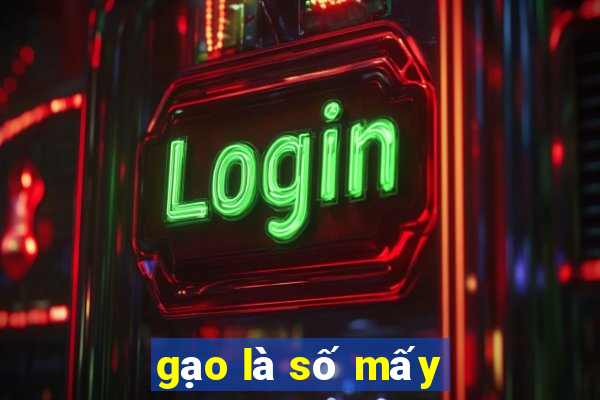 gạo là số mấy