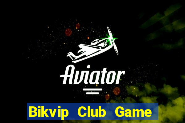 Bikvip Club Game Bài Slot Đổi Thưởng