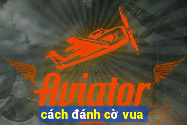 cách đánh cờ vua