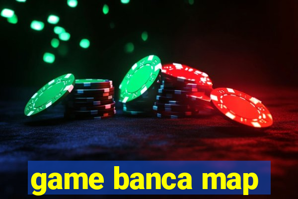 game banca map