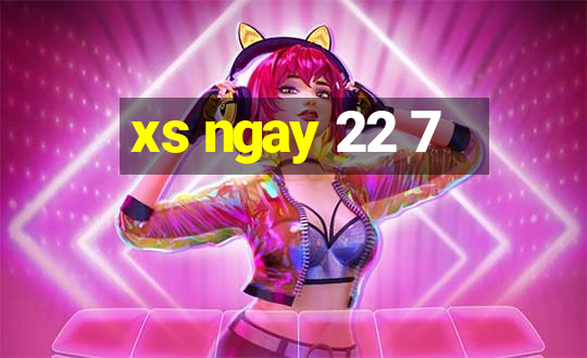 xs ngay 22 7