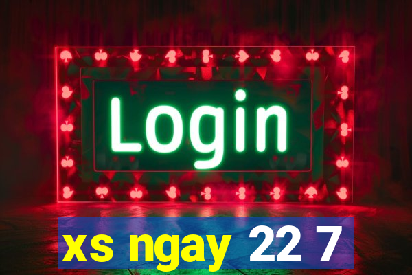 xs ngay 22 7