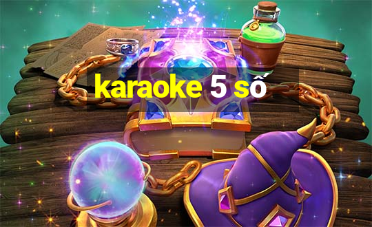 karaoke 5 số