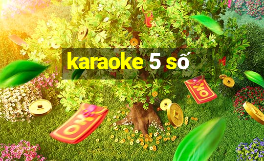 karaoke 5 số