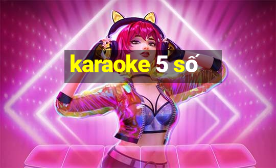 karaoke 5 số