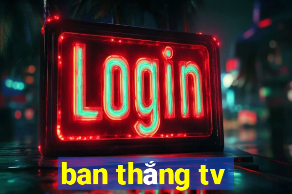 ban thắng tv