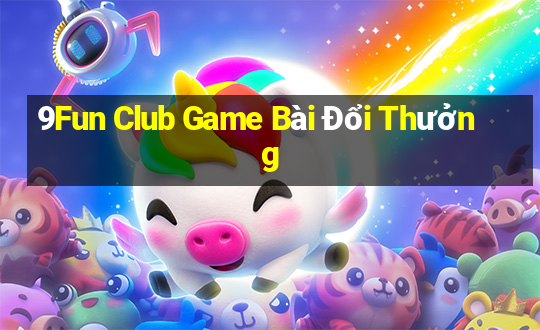 9Fun Club Game Bài Đổi Thưởng