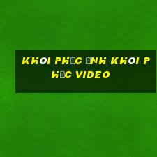 khôi phục ảnh khôi phục video