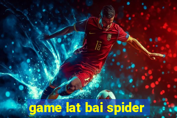 game lat bai spider