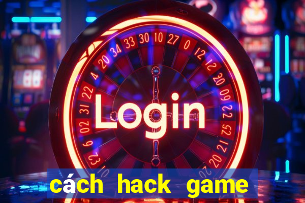 cách hack game bắn cá