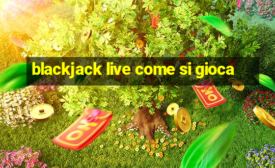 blackjack live come si gioca