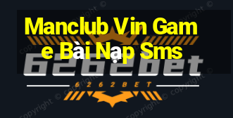 Manclub Vin Game Bài Nạp Sms