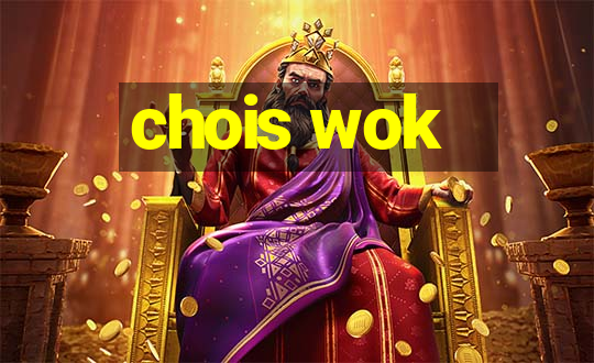 chois wok