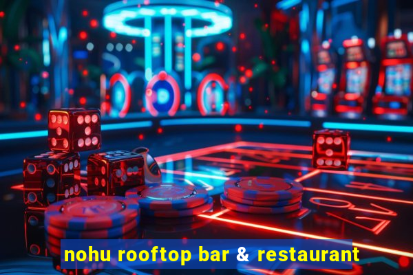 nohu rooftop bar & restaurant